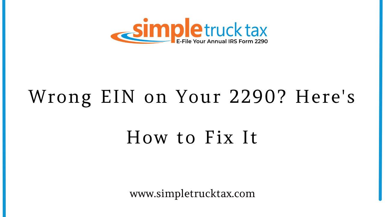 Wrong EIN on Your 2290? Here's How to Fix It Wrong EIN on Your 2290? Here's How to Fix It
